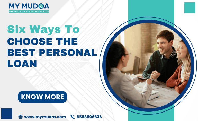 Six Ways To Choose The Best Personal Loan