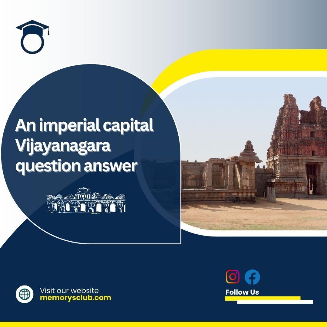 An Imperial Capital Vijayanagara Question Answer