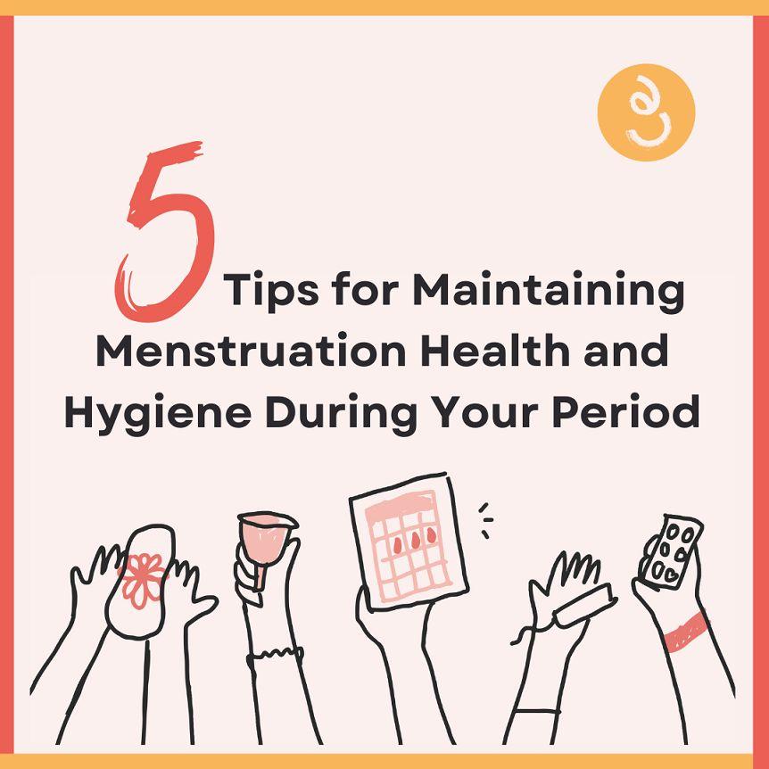 5 Tips for Maintaining Menstrual Health and Hygiene During Period