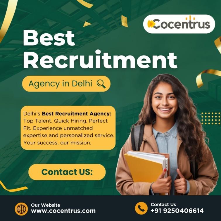Why Choose the Best Recruitment Agency in Delhi for Your Hiring Needs?