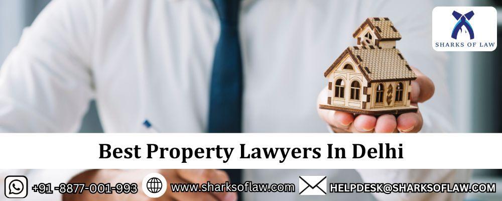The Best Property Lawyers In Delhi: A Comprehensive Guide to Legal Pros