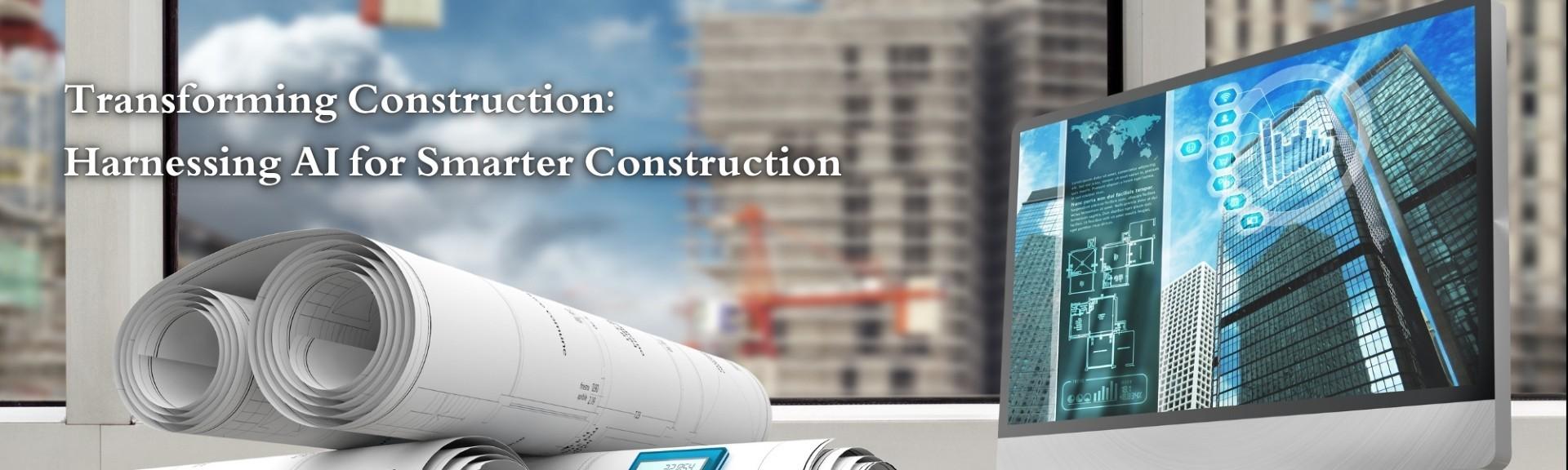 Transforming Construction: Harnessing AI for Smarter Solutions
