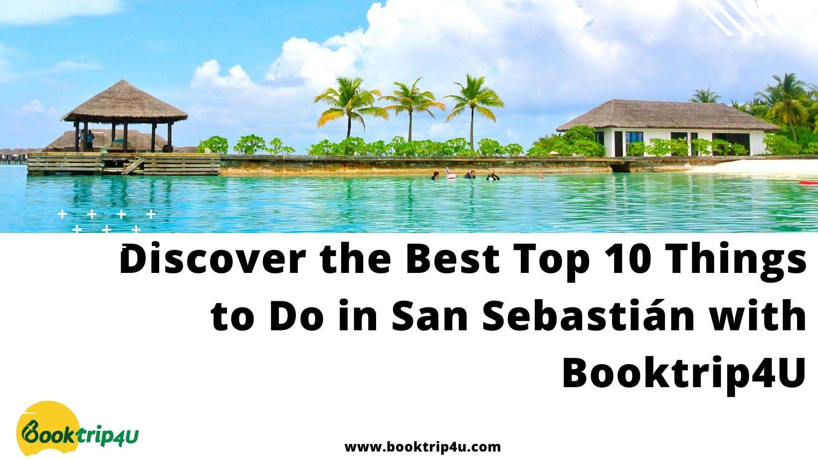 Discover the Best Top 10 Things to Do in San Sebastian with Booktrip4U