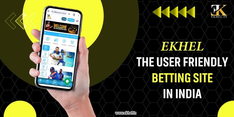 Ekhel The User Friendly Betting Site in India