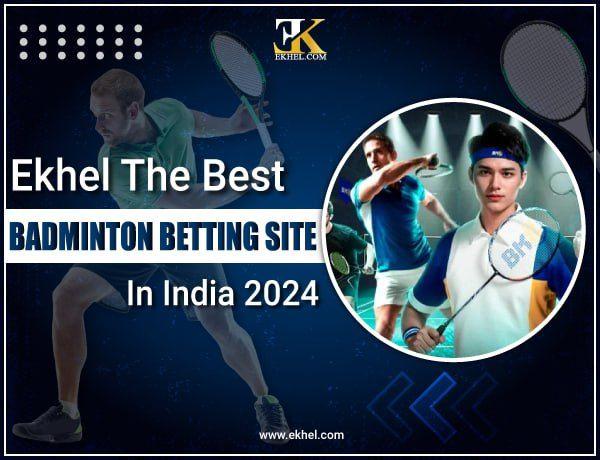 Ekhel The Best Badminton Betting Site in India