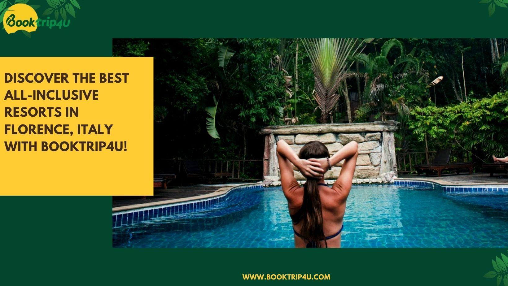 Discover the Best All-Inclusive Resorts in Florence, Italy with BookTrip4U!