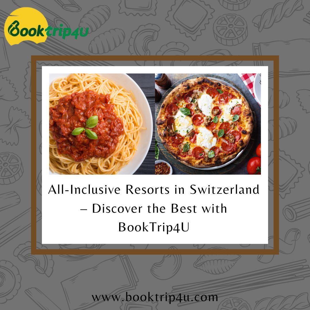 All-Inclusive Resorts in Switzerland Discover the Best with BookTrip4U