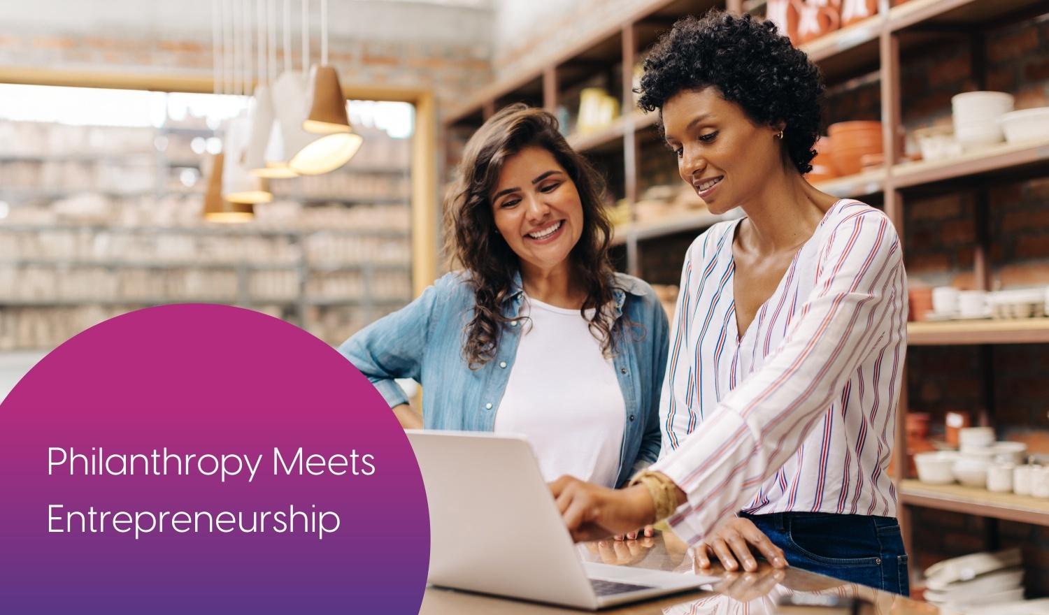 Philanthropy Meets Entrepreneurship