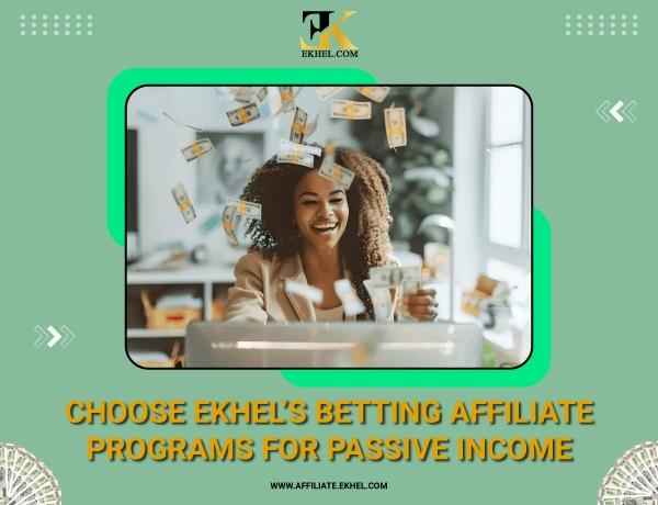 Choose Ekhel's Betting Affiliate Programs For Passive Income