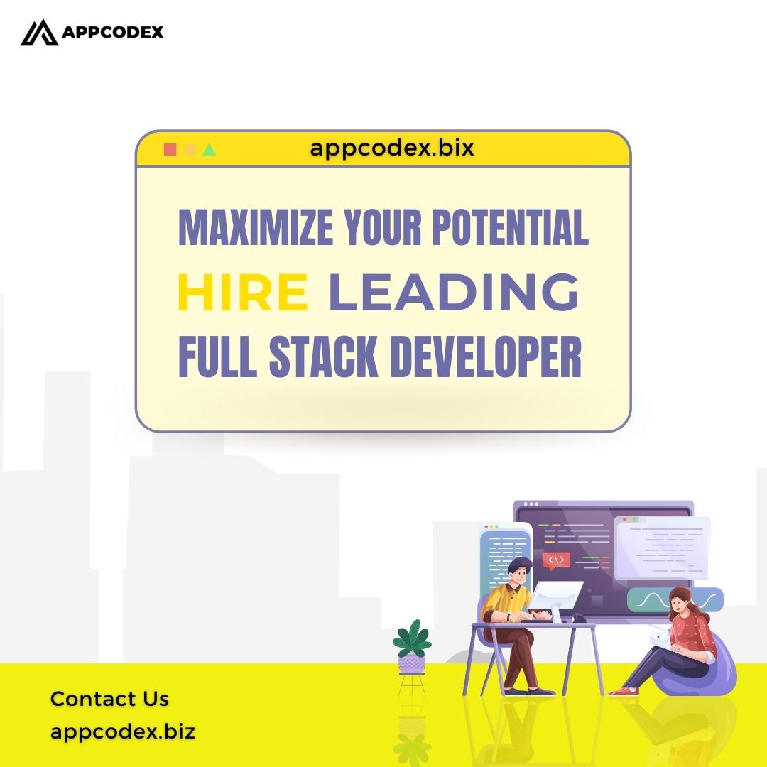 Maximize Your Potential: Hire Leading Full-Stack App Developers Today!