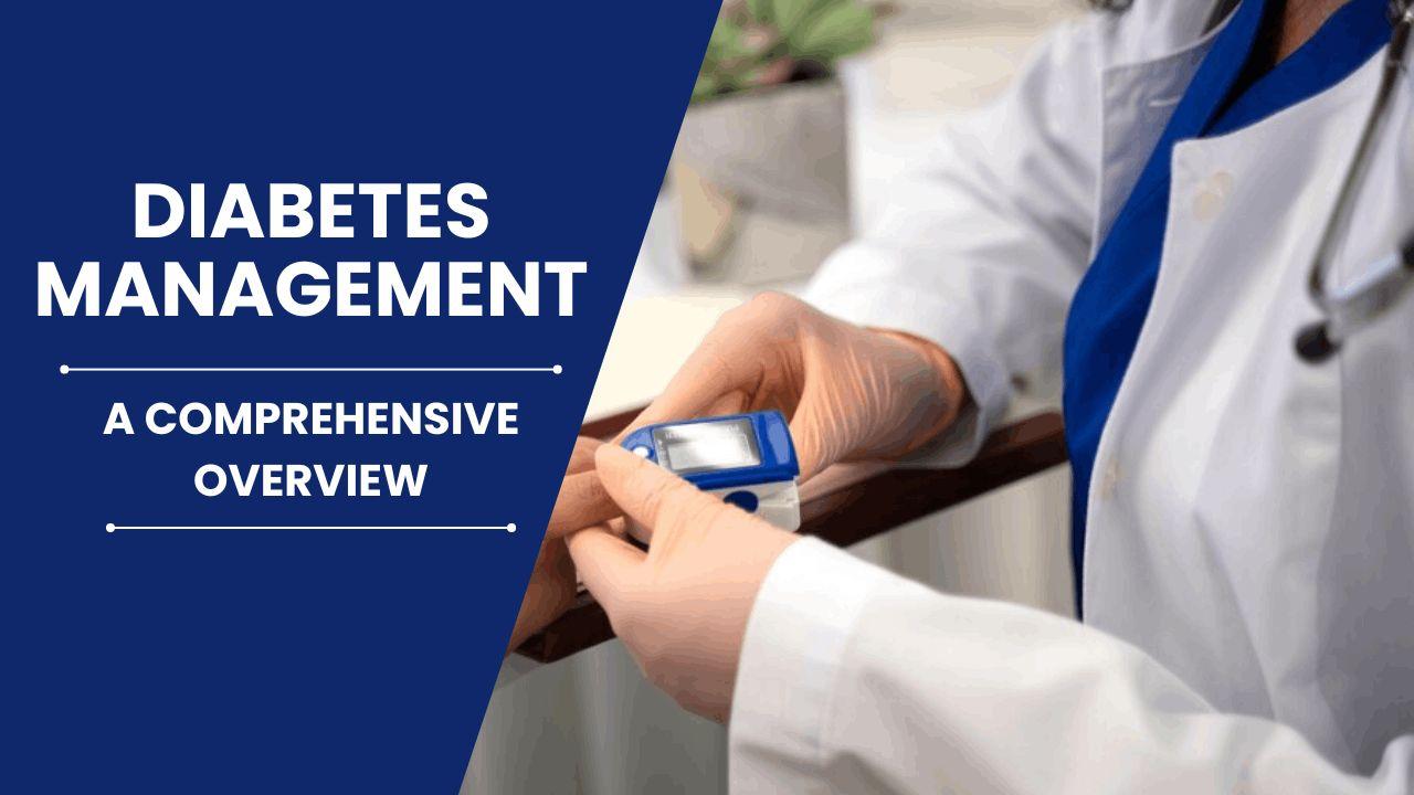 Diabetes Management: A Comprehensive Overview