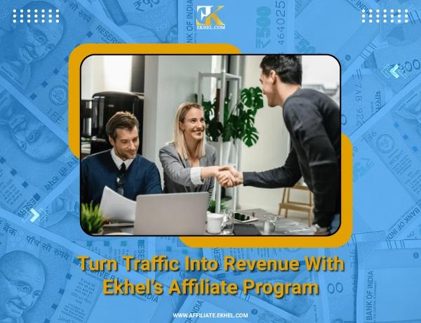 Turn Traffic Into Revenue With Ekhel's Affiliate Program
