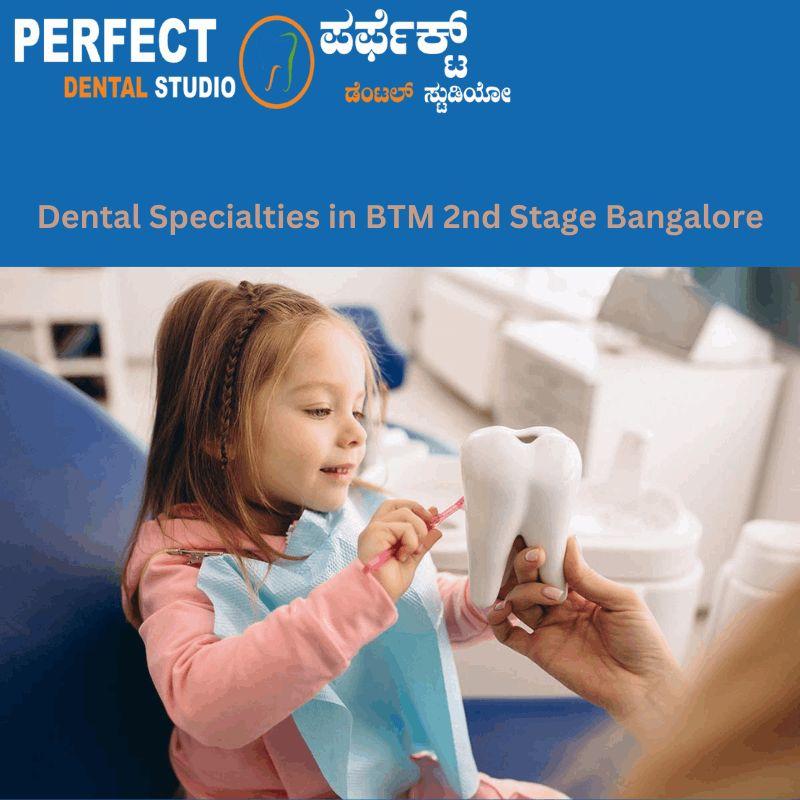 Discover Comprehensive Dental Specialities in BTM 2nd Stage Bangalore