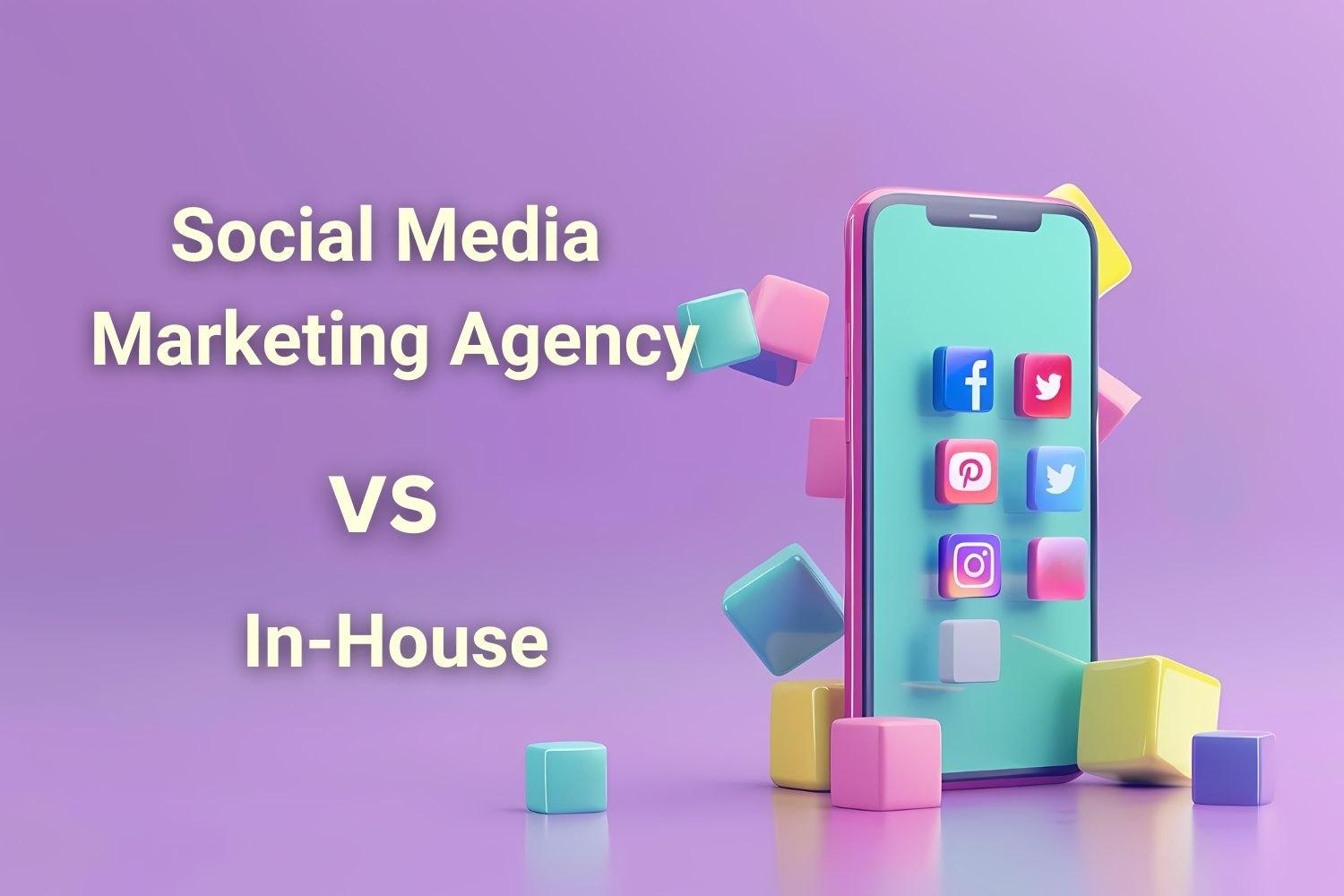 Social Media Marketing Agency vs In-House: Which Is Better for Your Brand?