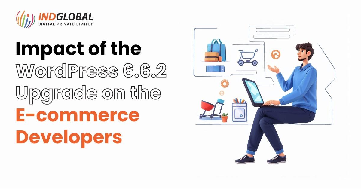 Impact of the WordPress 6.6.2 Upgrade on the Ecommerce Developers