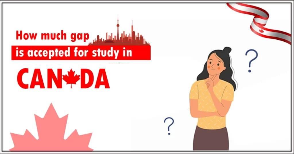 How Much Gap is allowed to Study in Canada?