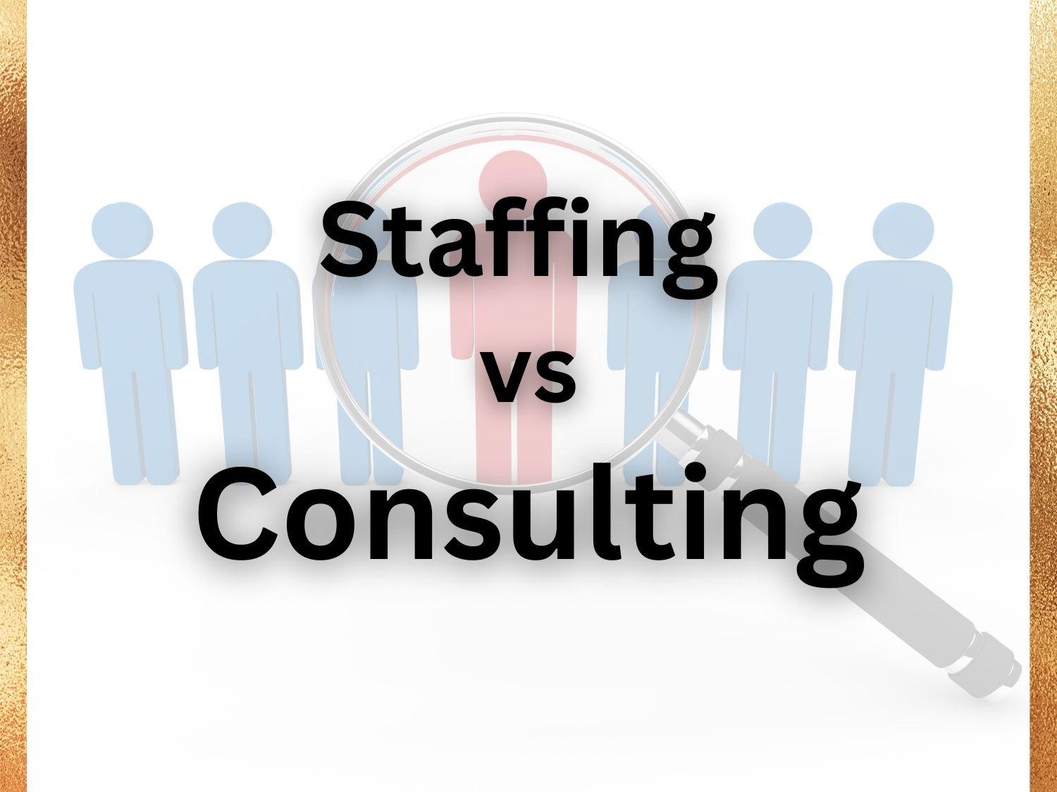 Understanding How Staffing Differs From Consulting