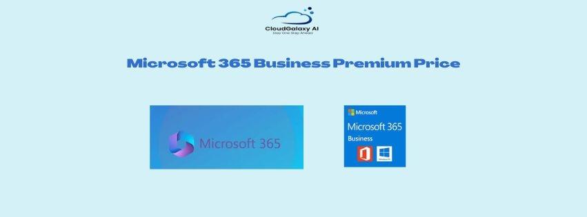 Microsoft 365 Business Premium Price: Features and Benefit