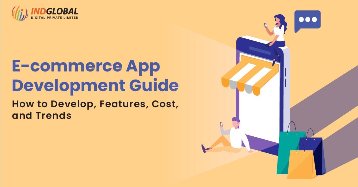 E-commerce app development guide How to Develop, Features, Cost, and Trends
