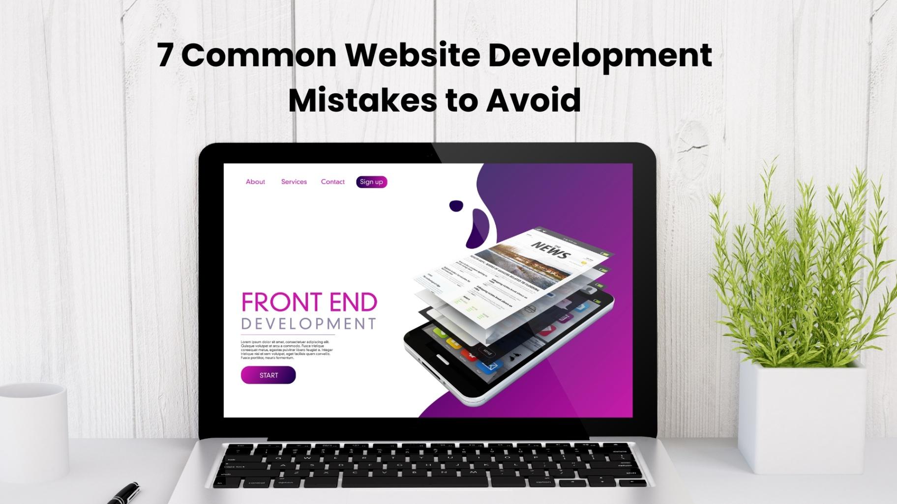 7 Common Website Development Mistakes to Avoid