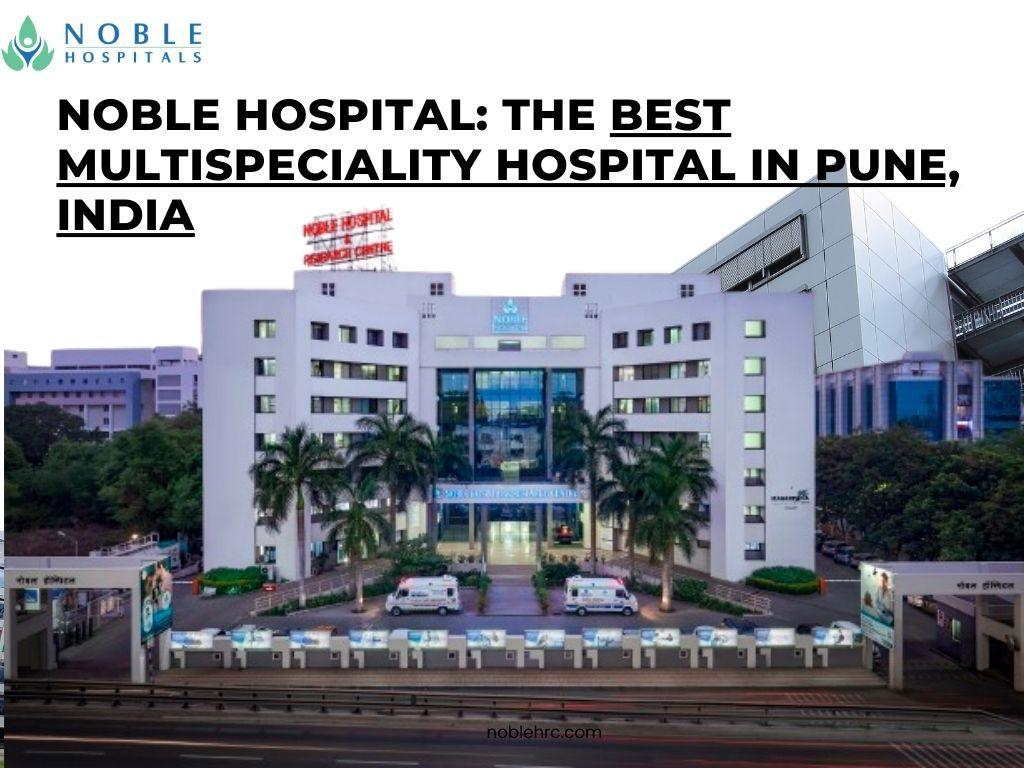 Your Health Our Priority  Noble Hospital, Pune Best Multispeciality Care