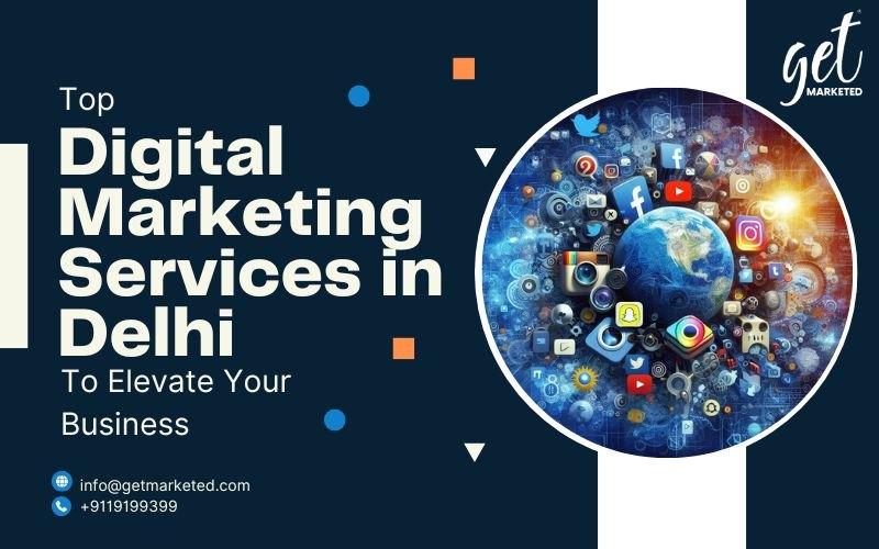 Top Digital Marketing Services in Delhi to Elevate Your Business