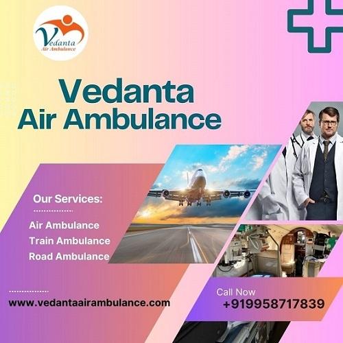 Utilize Vedanta Air Ambulance Service in Dibrugarh with Latest Medical Equipment
