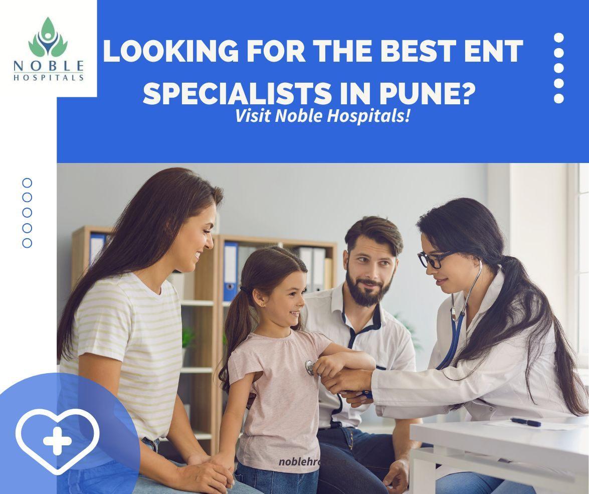 Looking for the Best ENT Specialists in Pune? Visit Noble Hospitals!