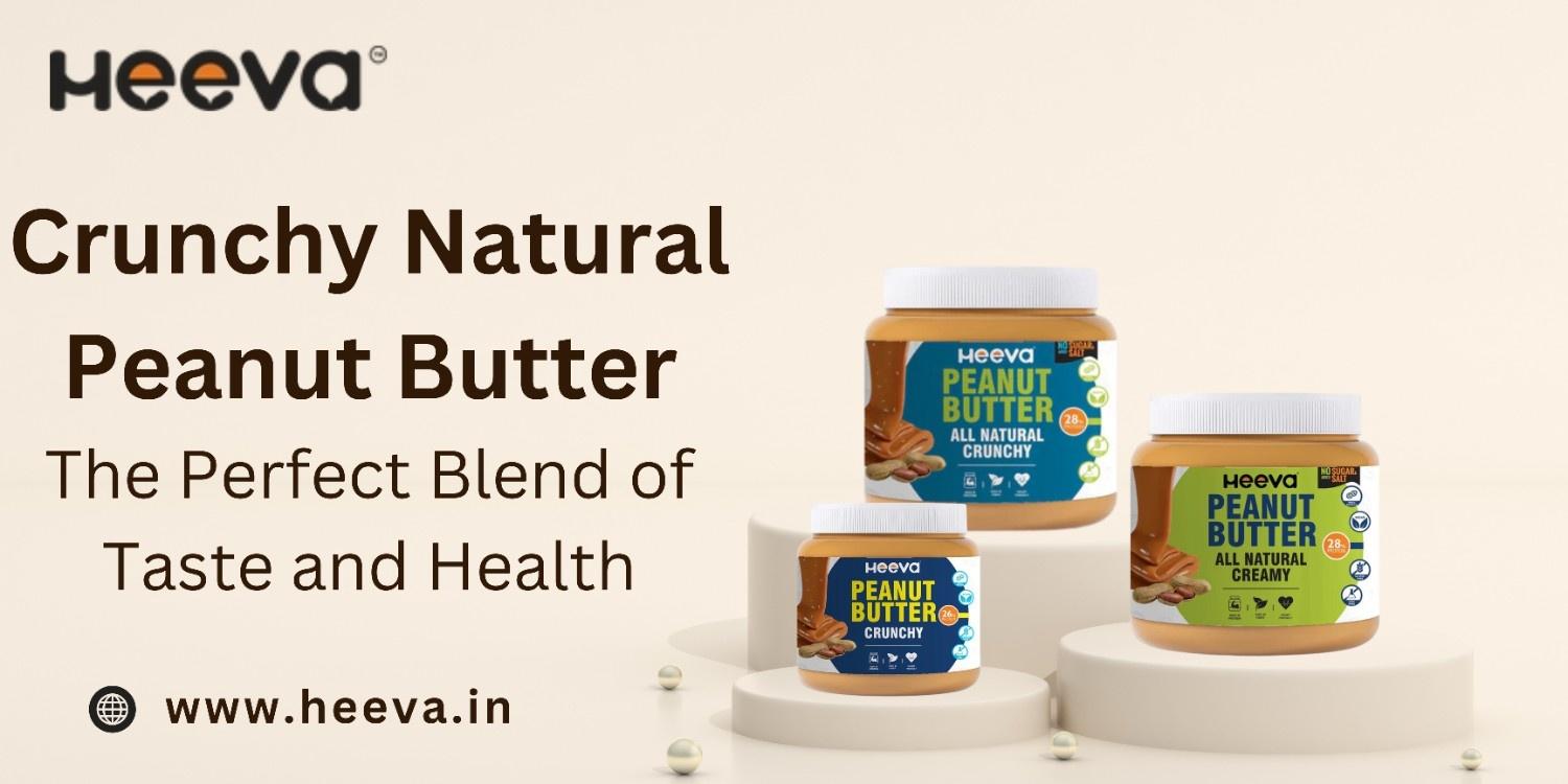 Crunchy Natural Peanut Butter: The Perfect Blend of Taste and Health