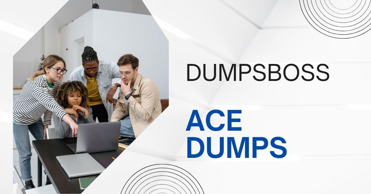 DumpsBoss ACE Dumps Success is Within Your Reach