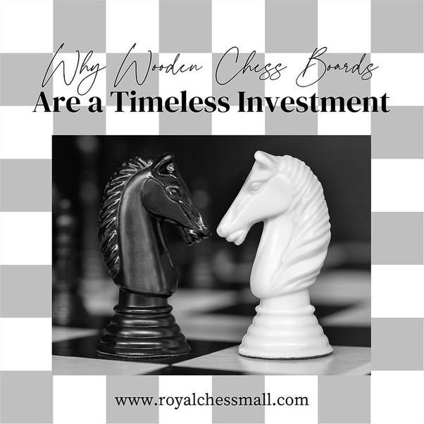 Royal Chess Mall : Why Wooden Chess Boards Are A Timeless Investment