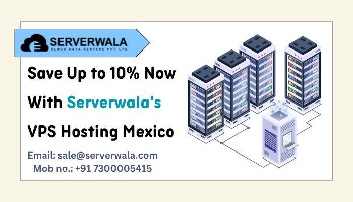 Save Up to 10% Now With Serverwala's VPS Hosting Mexico