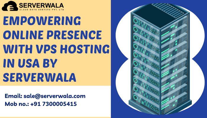 Empowering Online Presence With VPS Hosting in USA By Serverwala