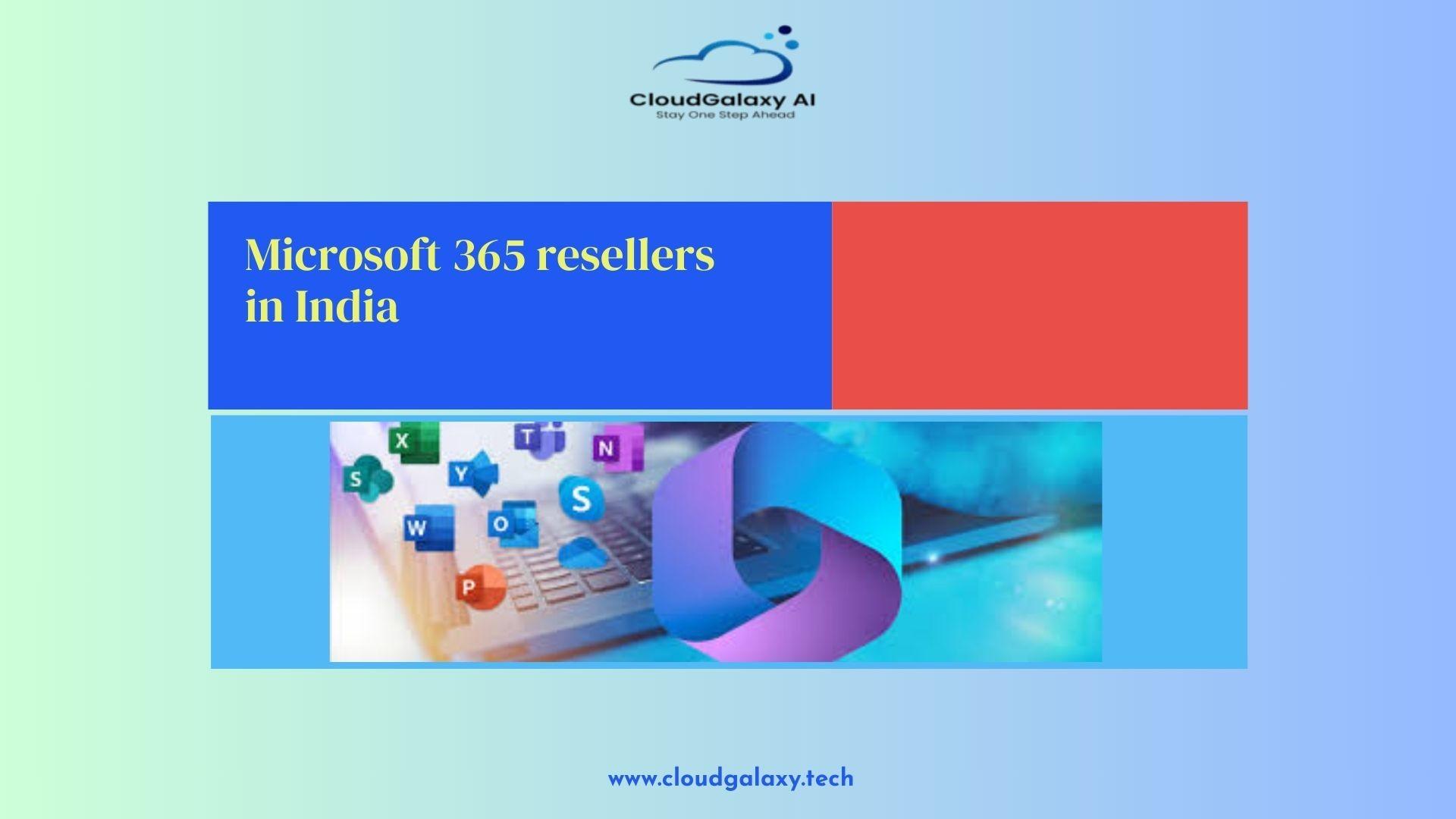 Find the Best Microsoft 365 Resellers in India for Your Business Needs