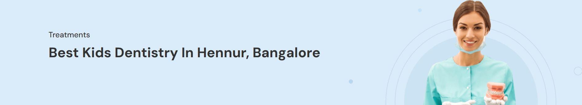 Best Kids Dentistry In Hennur, Bangalore