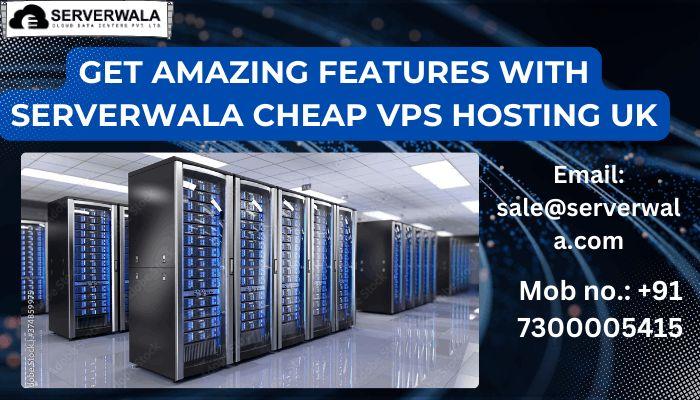Get Amazing Features With Serverwala Cheap VPS Hosting UK