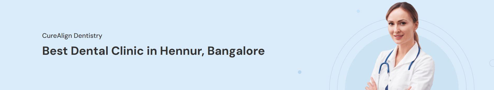 Best Dental Clinic in Hennur Bangalore - CureAlign Dentistry