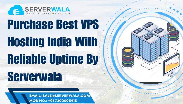 Purchase Best VPS Hosting India With Reliable Uptime By Serverwala