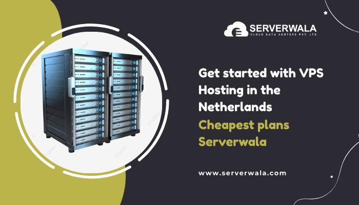 Get started with VPS Hosting in the Netherlands, Cheapest plans Serverwala