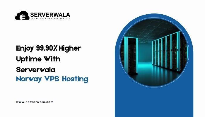 Enjoy 99.90% Higher Uptime With Serverwala Norway VPS Hosting