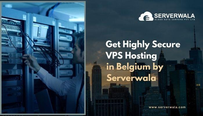 Get Highly Secure VPS Hosting in Belgium by Serverwala