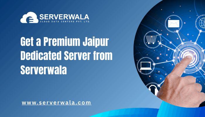Get a Premium Jaipur Dedicated Server from Serverwala