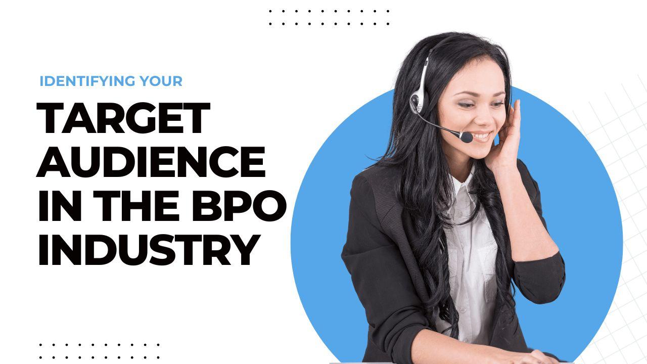 Identifying Your Target Audience in the BPO Industry