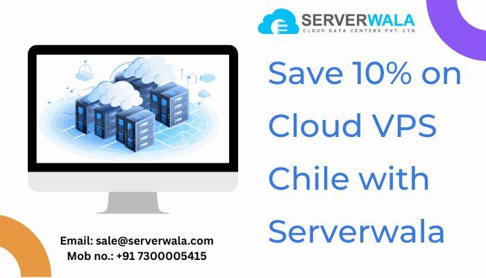 Save 10% on Cloud VPS Chile with Serverwala