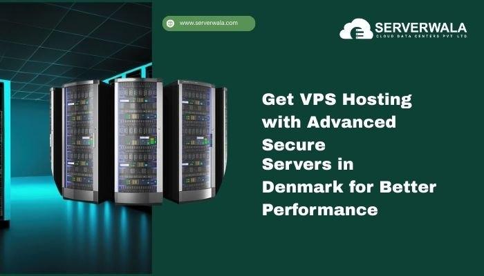 Get VPS Hosting with Advanced Secure Servers in Denmark for Better Performance