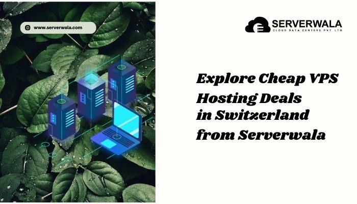 Explore Cheap VPS Hosting Deals in Switzerland from Serverwala