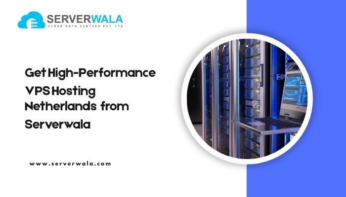Get High-Performance VPS Hosting Netherlands from Serverwala