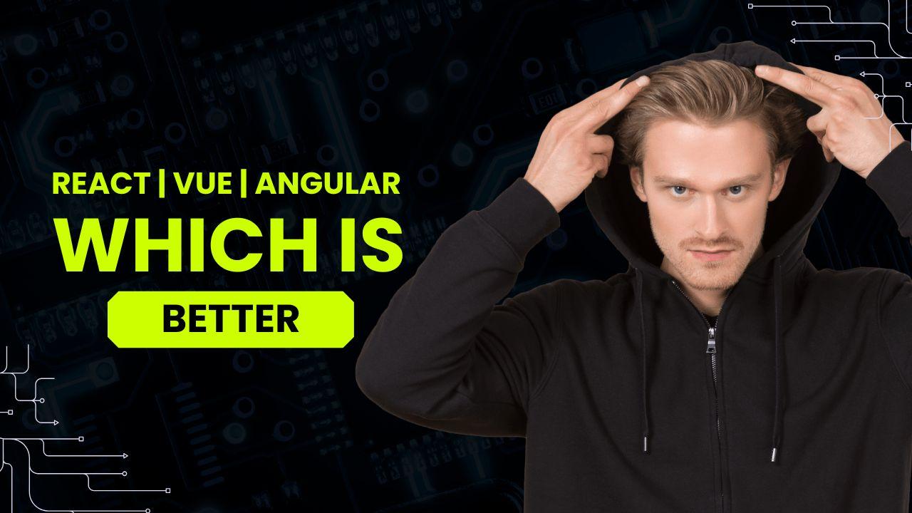 React vs Vue vs Angular: Which One Should You Use in 2025