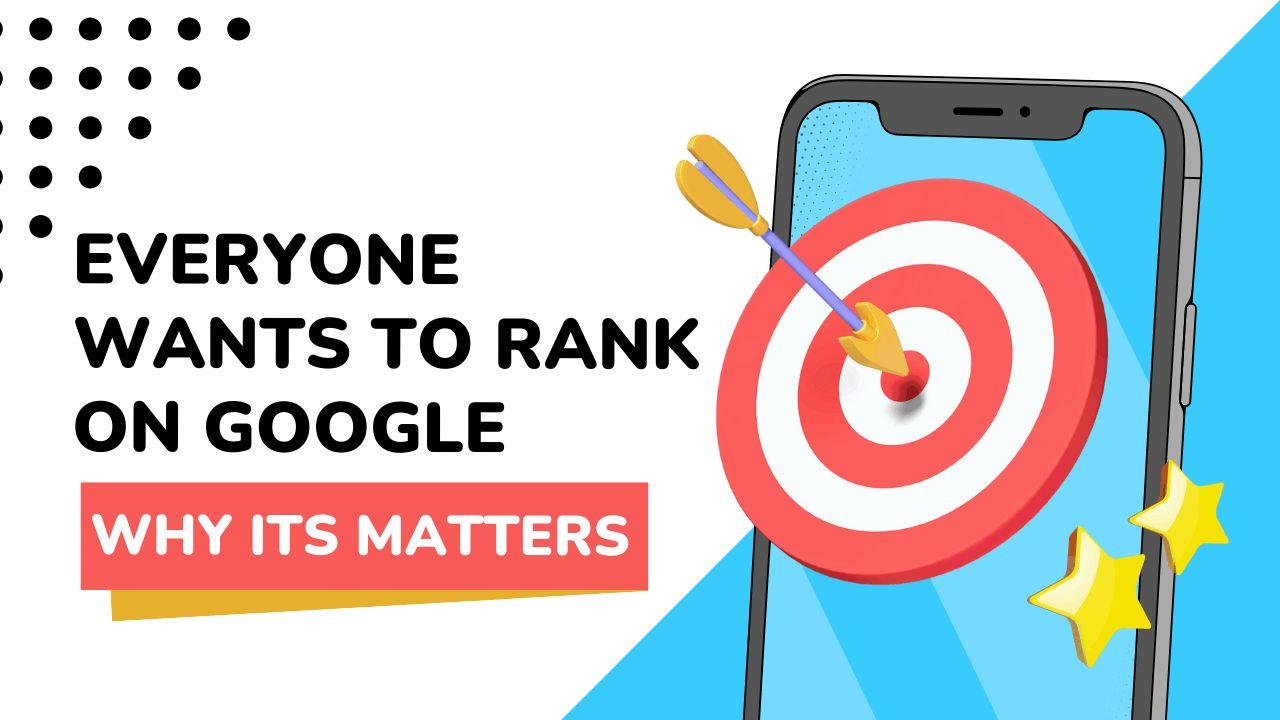 Everyone Wants to Rank on Google  Why It Matters