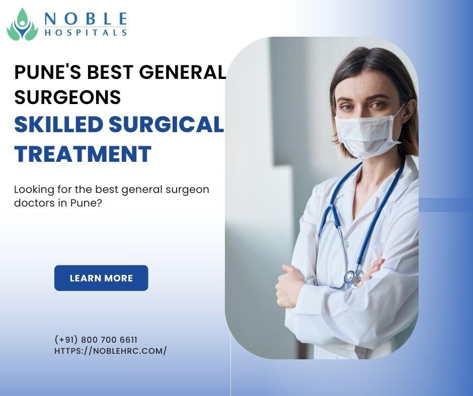 Pune Best General Surgeons Skilled Surgical Treatment at Noble Hospitals